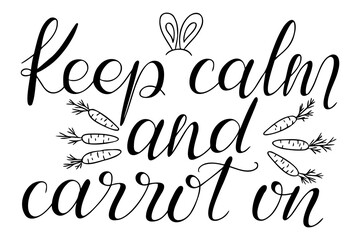 Hand drawn Easter calligraphy design with the phrase Keep calm and carrot on, decorative script, bunny ears, and carrots in black and white. Word playing vector lettering for t shirt or mug prints