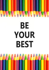 Motivational be your best symbol. Concept words Be your best on beautiful white paper. Beautiful white background. Colored pencils. Business motivational be your best concept. Copy space.