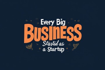 A minimalist business quote design with the words "Every Big Business Started as a Startup" in bold, clean typography.