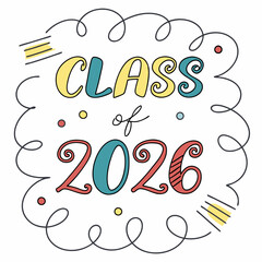 Class of 2026 Artistic Lettering - Fun and Cheerful Design