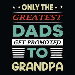 only the greatest dads get promoted to grandpa t-shirt typography, banner,  poster design vector