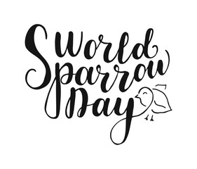 World Sparrow Day hand drawn Lettering. Handwritten calligraphy words. Concept of ecological events. Protection of birds. Vector illustration