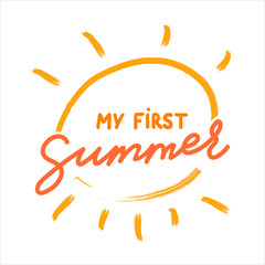 My first Summer vector handwritten lettering quote with calligraphy and the sun on the background . Vector illustration for cards and banners