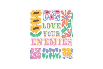 Love your Enemies, Boho Christian Floral SVG t Shirt Design