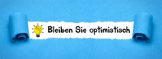 Bleiben Sie optimistisch	
