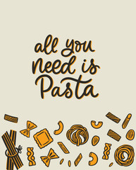 Handlettering design: all you need is pasta. Doodle illustrations of differen types of pasta. Design for poster, card, menu, flyer.