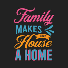 Family makes this house a home. Family Reunion typography design