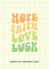Happy St. Patrick's Day poster, greeting card. Hope, faith, love, luck text in trendy retro style. 