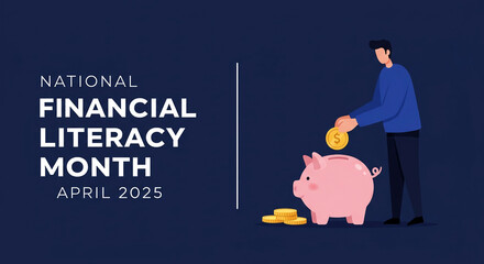 National Financial Literacy Month April 2025 poster or banner in a modern design. Man inserting coins into a piggy bank against dark blue background