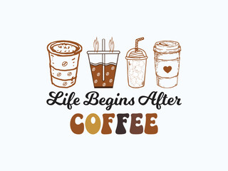 Life begins after coffee best coffee lovers quote t shirt design and illustration art
