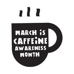 March is Caffeine Awareness Month. Black coffee cup. Hand drawn design. Vector illustration.
