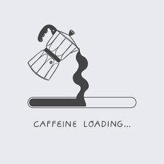 Caffeine loading. Concept for wall art, home decoration, poster design, shirt, print, stamp or tee.