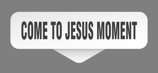 come-to-jesus moment sticker. come-to-jesus moment sign isolated on gray background
