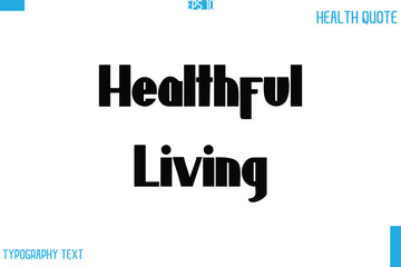 Healthful Living  Calligraphy Typography Text Health Quote