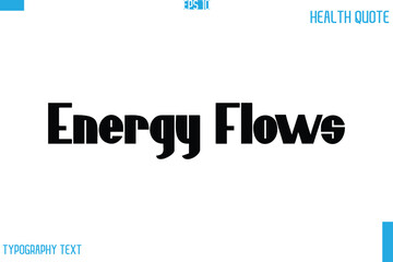 Energy Flows   Calligraphy Typography Text Health Quote