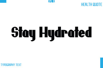 Stay Hydrated   Calligraphy Typography Text Health Quote