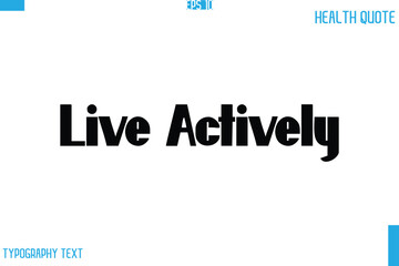 Live Actively  Calligraphy Typography Text Health Quote