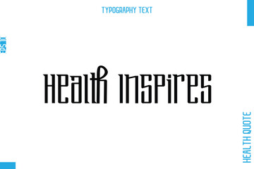 Health Inspires  Health Quote In Stylish Typography Text