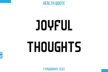 Joyful Thoughts   -Handwritten Text Typography Health Quote