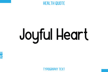 Joyful Heart    -Handwritten Text Typography Health Quote