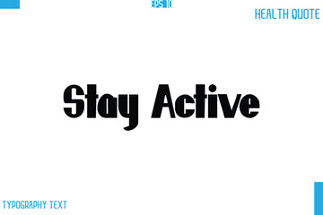 Stay Active  Calligraphy Typography Text Health Quote