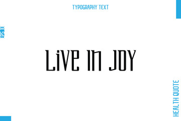Fototapeta premium Live In Joy Health Quote In Stylish Typography Text