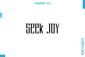 Seek Joy  Health Quote In Stylish Typography Text