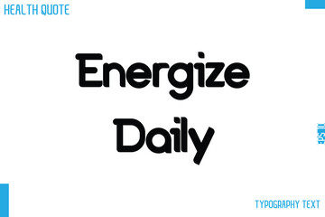 Energize Daily  Calligraphy Text Health Slogan-Quote