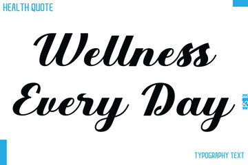 Wellness Every Day Cursive Calligraphy Text Health Slogan-Quote