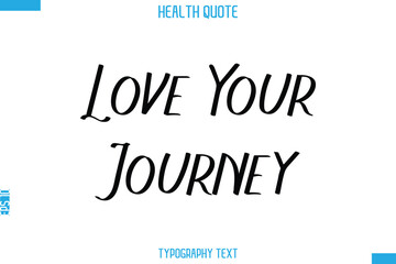 Love Your Journey  -Handwritten Text Typography Health Quote