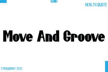 Move And Groove   Calligraphy Typography Text Health Quote