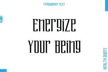 Fototapeta premium Energize Your Being Health Quote In Stylish Typography Text