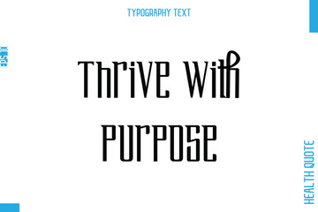 Thrive With Purpose Health Quote In Stylish Typography Text
