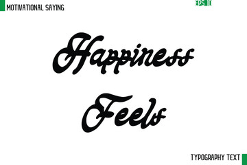 Happiness Feels    Cursive Text Calligraphy Inspirational Slogan