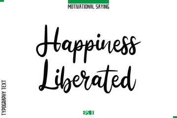 Happiness Liberated   Cursive Typography Text Inspirational Caption