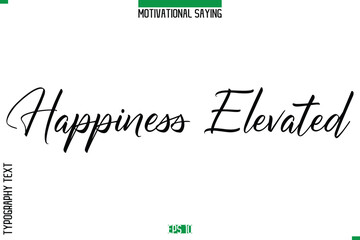 Happiness Elevated   Cursive Typography Text Inspirational Caption