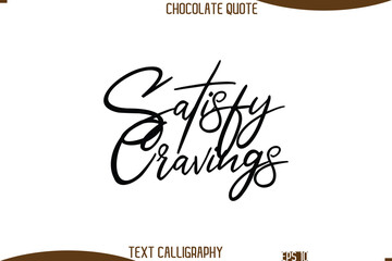 Satisfy Cravings   Cursive Text Typography Chocolate Quote