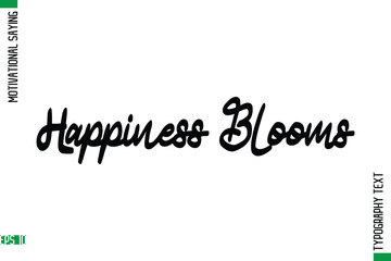 Happiness Blooms   Motivational Quote In Cursive Text Typography