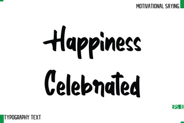 Happiness Celebrated  Cursive Text Calligraphy Inspirational Slogan