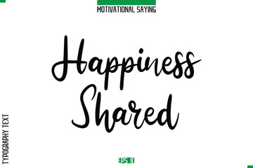 Happiness Shared  Cursive Typography Text Inspirational Caption