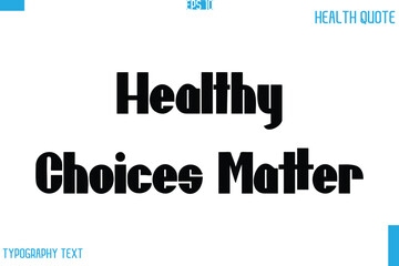 Healthy Choices Matter  Calligraphy Typography Text Health Quote