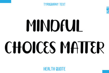 Mindful Choices Matter   -Modern Stylish Typography Text Health Caption