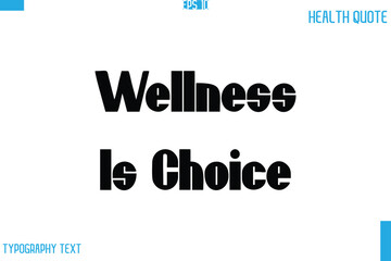 Wellness Is Choice  Calligraphy Typography Text Health Quote