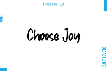 Choose Joy   -Health Quote In Stylish Typography Text