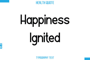 Happiness Ignited    -Handwritten Text Typography Health Quote