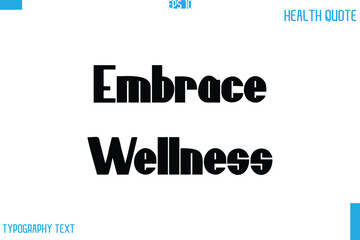 Embrace Wellness  Calligraphy Typography Text Health Quote