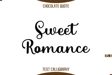 Sweet Romance   Typography Quote Text Calligraphy Sweet Chocolate Slogan