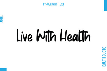 Live With Health   -Health Quote In Stylish Typography Text
