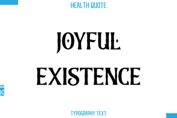 Joyful Existence -Handwritten Text Typography Health Quote