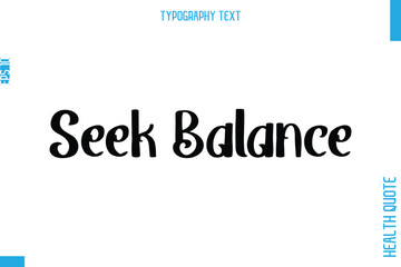 Seek Balance   -Health Quote In Stylish Typography Text